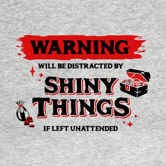 Distracted by Shiny Things  if Left Unattended Dark Red Warning Label by Wolfkin Design
